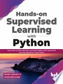 دانلود کتاب Hands-on Supervised Learning with Python: Learn How to Solve Machine Learning Problems with Supervised Learning