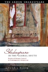دانلود کتاب Shakespeare in the Global South: Transcolonial Solidarities across Oceans of Difference: Stories of Oceans Crossed in Contemporary Adaptation