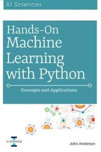 دانلود کتاب Hands On Machine Learning with Python: Concepts and Applications for Beginners