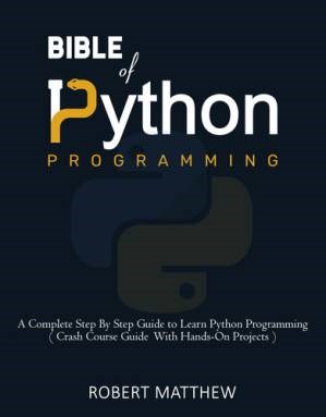 دانلود کتاب Bible of Python Programming: A Complete Step By Step Guide to Learn Python Programming ( Crash Course With Hands-On Projects )