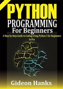 دانلود کتاب Python Programming For Beginners: A step-by-Step Guide to Coding Using Python 3 for Beginners to Pro