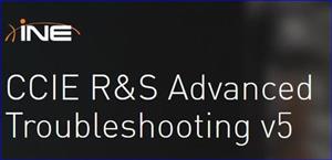 INE CCIE Routing & Switching Advanced TroubleshootingV5 