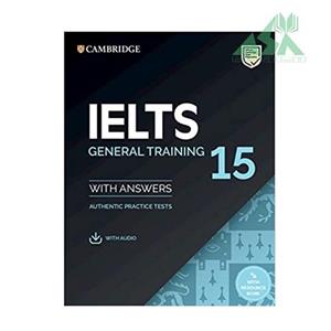 کتاب Cambridge English IELTS 15 General Training اثر جمعی از نویسندگان انتشارات زبان مهر 