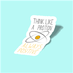 استیکر Think Like a Proton, Always Positive (Main)