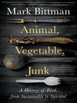 کتاب Animal, Vegetable, Junk : A History of Food, from Sustainable to Suicidal