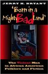 کتاب Born in a Mighty Bad Land: The Violent Man in African American Folklore and Fiction (Blacks in the Diaspora)