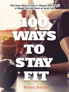 کتاب 100 Ways to stay fit The Easy Way Get in Shape and Stay for the Rest of your Life 