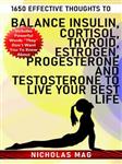 کتاب 1650 Effective Thoughts to Balance Insulin, Cortisol, Thyroid, Estrogen, Progesterone and Testosterone to Live Your Best Life