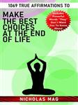 کتاب 1069 True Affirmations to Make the Best Choices at the End of Life