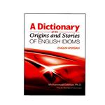 کتاب A Dictionary Of The Origins And Stories Of English Idioms اثر  Mohammad Golshan انتشارات نخبگان فردا