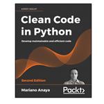 کتاب Clean Code in Python - Second Edition اثر Mariano Anaya انتشارات مؤلفین طلایی