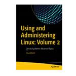 کتاب Using and Administering Linux: Volume 2 اثر David Both انتشارات مؤلفین طلایی