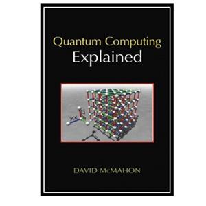 کتاب Quantum Computing Explained اثر David McMahon انتشارات مؤلفین طلایی 