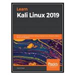 کتاب Learn Kali Linux 2019: Perform Powerful Penetration Testing Using Kali Linux, Metasploit, Nessus, Nmap, And Wireshark اثر Glen D. Singh انتشارات مؤلفین طلایی