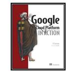 کتاب Google Cloud Platform in Action اثر JJ Geewax انتشارات مؤلفین طلایی