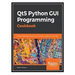 کتاب Qt5 Python GUI Programming Cookbook: Building responsive and powerful cross-platform applications with PyQt اثر Harwani, B.M انتشارات مؤلفین طلایی