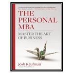 کتاب The Personal MBA: Master the Art of Business اثر Josh Kaufman انتشارات مؤلفین طلایی