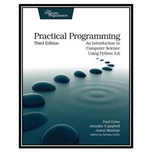 کتاب Practical Programming: An Introduction to Computer Science Using Python 3.6 اثر جمعی از نویسندگان انتشارات مؤلفین طلایی
