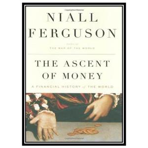 کتاب The Ascent of Money - Financial History of the World اثر Niall Ferguson انتشارات مؤلفین طلایی