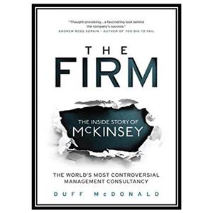کتاب The Firm: The Story of McKinsey and Its Secret Influence on American Business اثر Duff McDonald انتشارات مؤلفین طلایی 