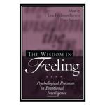 کتاب The wisdom in feeling اثر جمعی از نویسندگان انتشارات مؤلفین طلایی