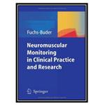 کتاب Neuromuscular Monitoring in Clinical Practice and Research اثر Thomas Fuchs-Buder انتشارات مؤلفین طلایی