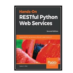 کتاب Hands-On RESTful Python Web Services: Develop RESTful web services or APIs with modern Python 3.7, 2nd Edition اثر Gaston C. Hillar انتشارات مؤلفین طلایی
