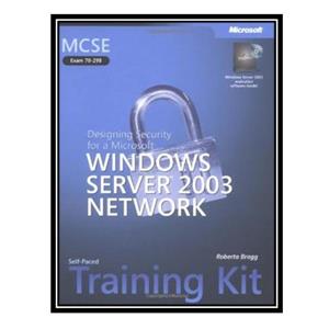 کتاب MCSE Self-Paced Training Kit (Exam 70-298): Designing Security for a Microsoft Windows Server 2003 Network اثر Roberta Bragg انتشارات مؤلفین طلایی 