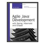 کتاب Agile Java Development with Spring, Hibernate and Eclipse اثر Anil Hemrajani انتشارات مؤلفین طلایی