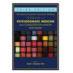 کتاب The American Psychiatric Association Publishing Textbook of Psychosomatic Medicine and Consultation-Liaison Psychiatry اثر James L Levenson انتشارات مؤلفین طلایی