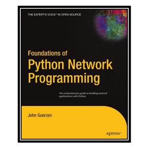 کتاب Foundations of Python network programming اثر John Goerzen انتشارات مؤلفین طلایی