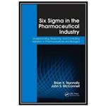 کتاب Six Sigma in the Pharmaceutical Industry: Understanding, Reducing, and Controlling Variation in Pharmaceuticals and Biologics اثر Brian K. Nunnally and John S. McConnell انتشارات مؤلفین طلایی