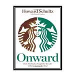 کتاب Onward: How Starbucks Fought for Its Life without Losing Its Soul اثر Howard Schultz انتشارات مؤلفین طلایی