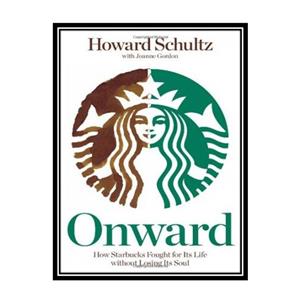 کتاب Onward: How Starbucks Fought for Its Life without Losing Its Soul اثر Howard Schultz انتشارات مؤلفین طلایی 