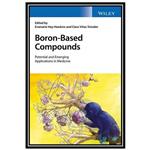 کتاب Boron-Based Compounds: Potential and Emerging Applications in Medicine اثر Evamarie Hey-Hawkins and Clara Viñas Teixidor انتشارات مؤلفین طلایی