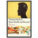 کتاب Nutraceuticals in Brain Health and Beyond اثر Dilip Ghosh انتشارات مؤلفین طلایی