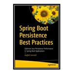 کتاب \t Spring Boot Persistence Best Practices: Optimize Java Persistence Performance in Spring Boot Applications اثر Anghel Leonard انتشارات مؤلفین طلایی