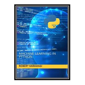 کتاب Machine Learning in Python اثر جمعی از نویسندگان انتشارات مؤلفین طلایی