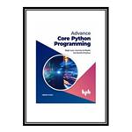 کتاب Advance Core Python Programming: Begin your Journey to Master the World of Python (English Edition) اثر Meenu Kohli انتشارات مؤلفین طلایی