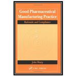کتاب Good Pharmaceutical Manufacturing Practice: Rationale and Compliance اثر John Sharp انتشارات مؤلفین طلایی