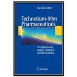 کتاب Technetium-99m Pharmaceuticals Preparation and Quality Control in Nuclear Medicine اثر Ilse Zolle انتشارات مؤلفین طلایی