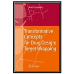 کتاب Transformative Concepts for Drug Design: Target Wrapping اثر Ariel Fernandez انتشارات مؤلفین طلایی
