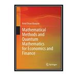 کتاب Mathematical Methods and Quantum Mathematics for Economics and Finance اثر Belal Ehsan Baaquie انتشارات مؤلفین طلایی