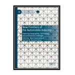 کتاب New Frontiers Of The Automobile Industry: Exploring Geographies, Technology, And Institutional Challenges  اثر Alex Covarrubias V., Sigfrido M. Ramírez Perez انتشارات مؤلفین طلایی