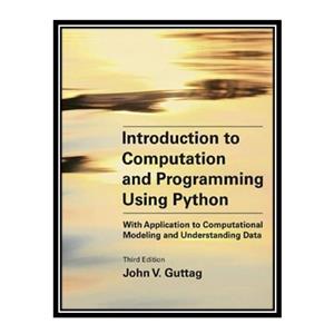 کتاب Introduction to Computation and Programming Using Python اثر John V. Guttag انتشارات مؤلفین طلایی