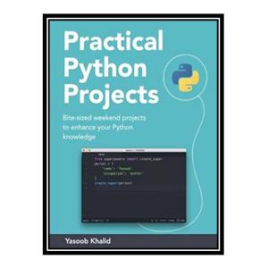 کتاب Practical Python Projects اثر Muhammad Yasoob Ullah Khalid انتشارات مؤلفین طلایی