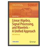 کتاب Linear Algebra Signal Processing and Wavelets A Unified Approach MATLAB Version اثر Øyvind Ryan انتشارات مؤلفین طلایی