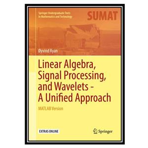 کتاب Linear Algebra Signal Processing and Wavelets Unified Approach MATLAB Version اثر Øyvind Ryan انتشارات مؤلفین طلایی 