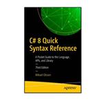 کتاب C# 8 Quick Syntax Reference, 3rd Edition اثر Mikael Olsson انتشارات مؤلفین طلایی