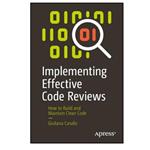 کتاب Implementing Effective Code Reviews: How to Build and Maintain Clean Code اثر Giuliana Carullo انتشارات مؤلفین طلایی
